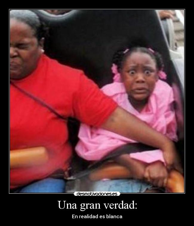 Una gran verdad: - En realidad es blanca
