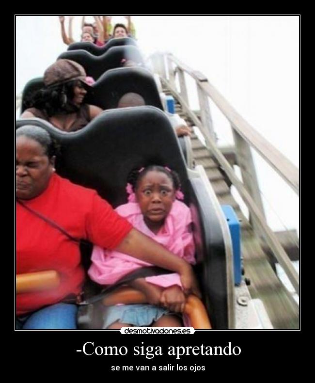 -Como siga apretando -