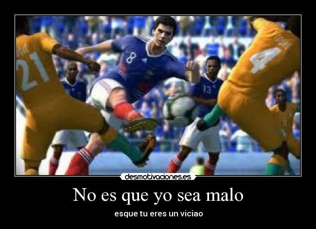 No es que yo sea malo -