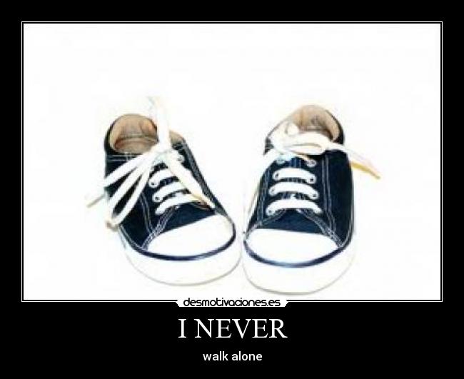 I NEVER - walk alone