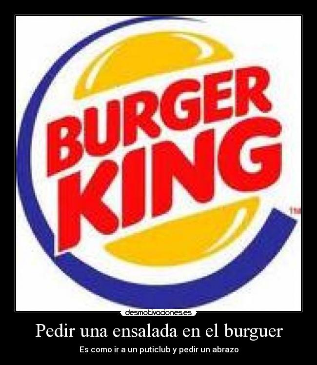 Pedir una ensalada en el burguer - Es como ir a un puticlub y pedir un abrazo