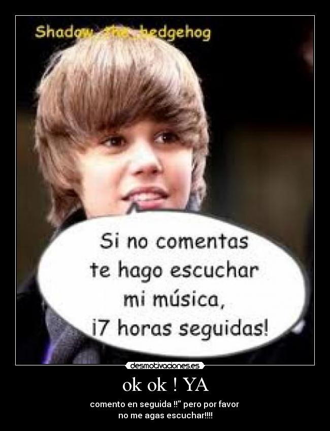 ok ok ! YA - comento en seguida !! pero por favor
no me agas escuchar!!!!