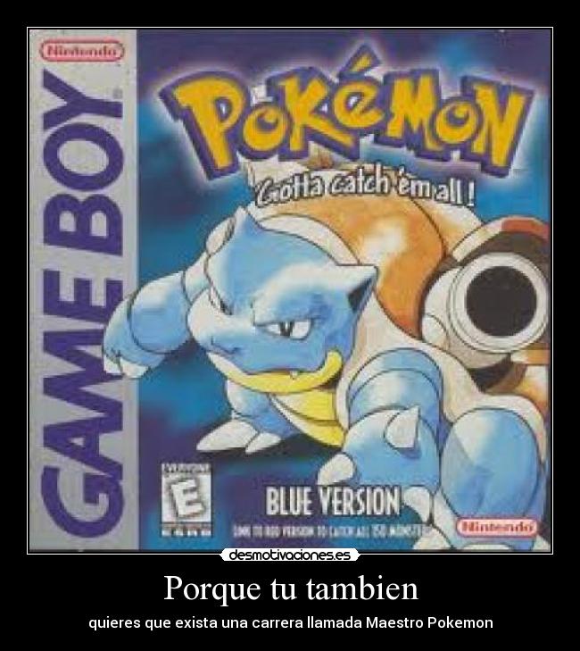 Porque tu tambien - quieres que exista una carrera llamada Maestro Pokemon
