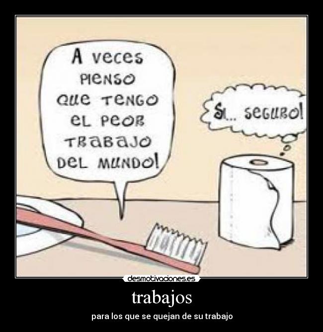 trabajos - para los que se quejan de su trabajo