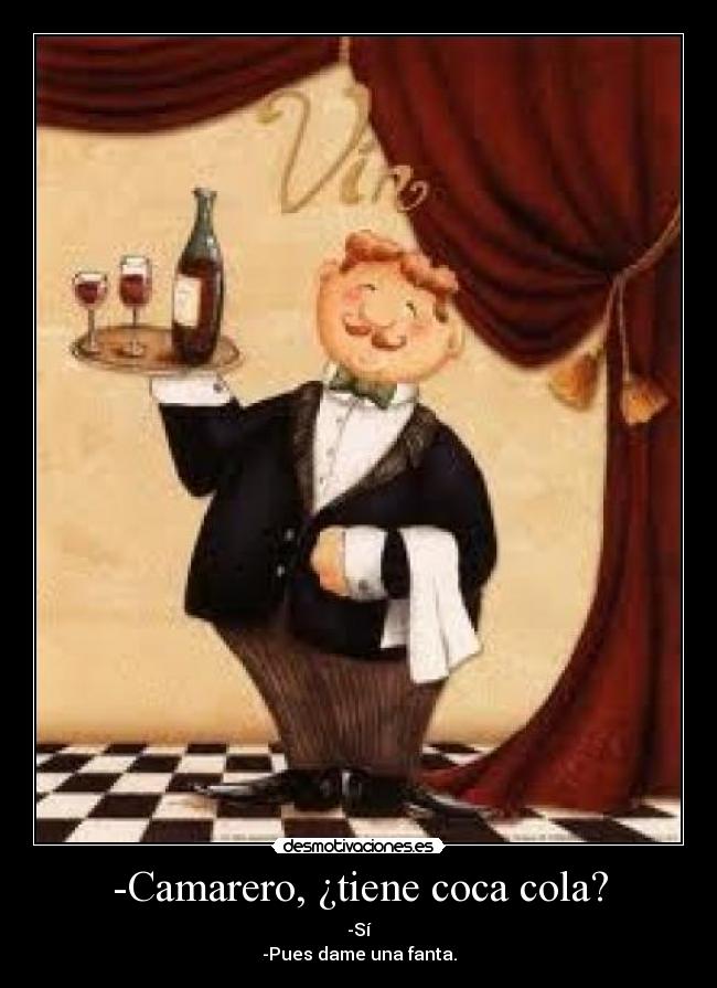 -Camarero, ¿tiene coca cola? - 