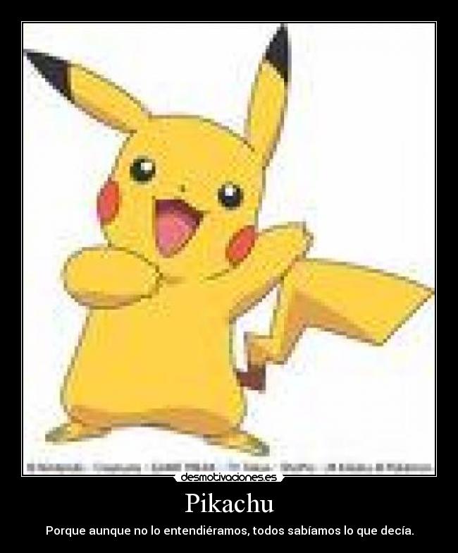 Pikachu - Porque aunque no lo entendiéramos, todos sabíamos lo que decía.