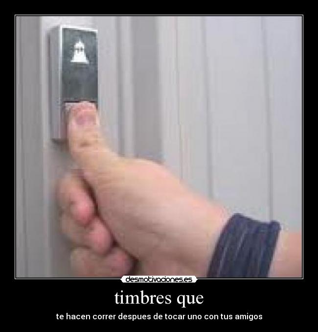 timbres que - te hacen correr despues de tocar uno con tus amigos