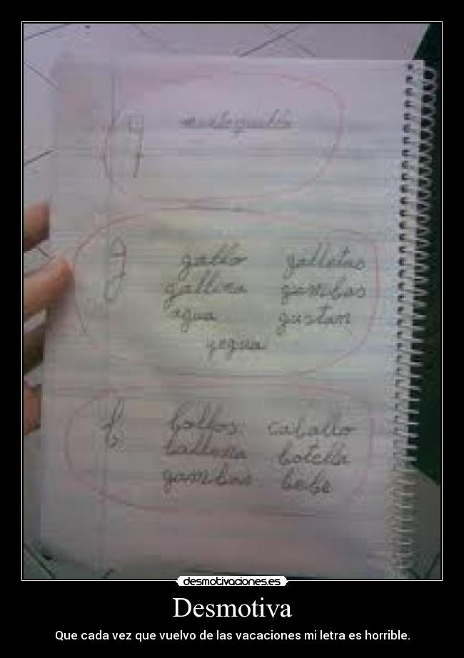 Desmotiva - Que cada vez que vuelvo de las vacaciones mi letra es horrible.