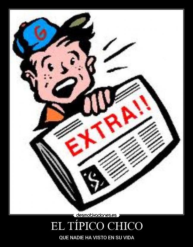 EL TÍPICO CHICO - QUE NADIE HA VISTO EN SU VIDA