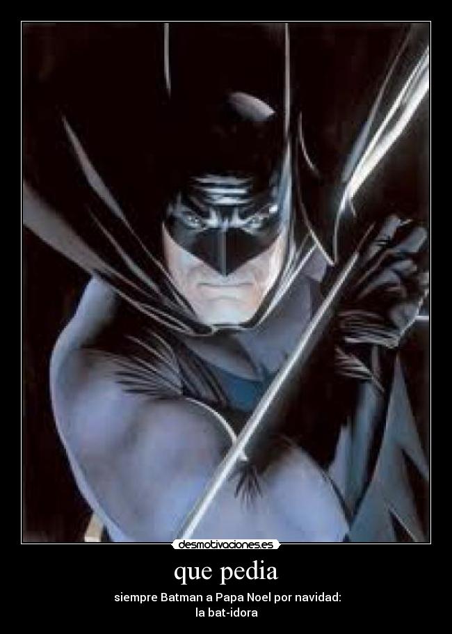 que pedia -  siempre Batman a Papa Noel por navidad:
la bat-idora