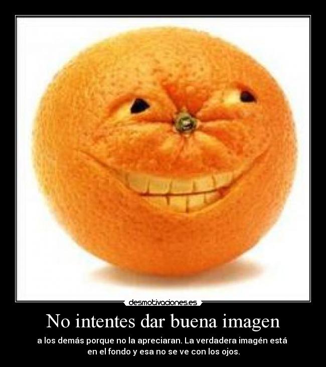 No intentes dar buena imagen - 
