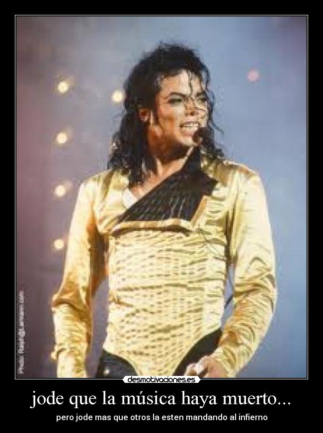 jode que la música haya muerto... - pero jode mas que otros la esten mandando al infierno