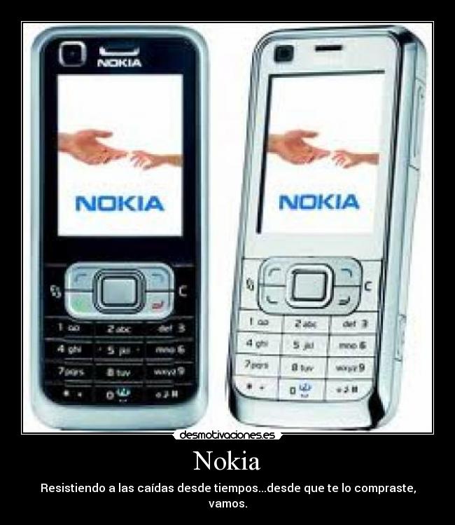 Nokia - Resistiendo a las caídas desde tiempos...desde que te lo compraste, vamos.