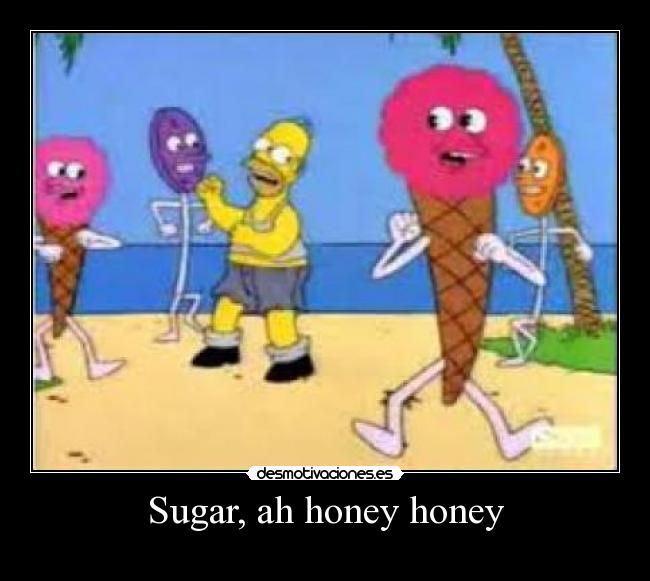 Sugar, ah honey honey - 