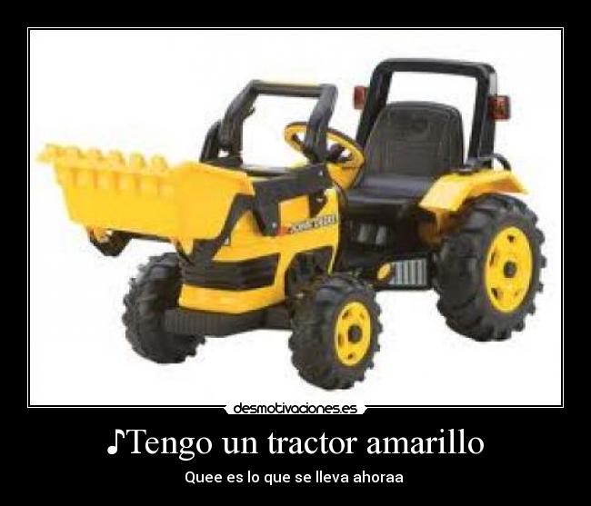♪Tengo un tractor amarillo -