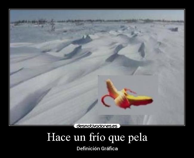 Hace un frío que pela - Definición Gráfica