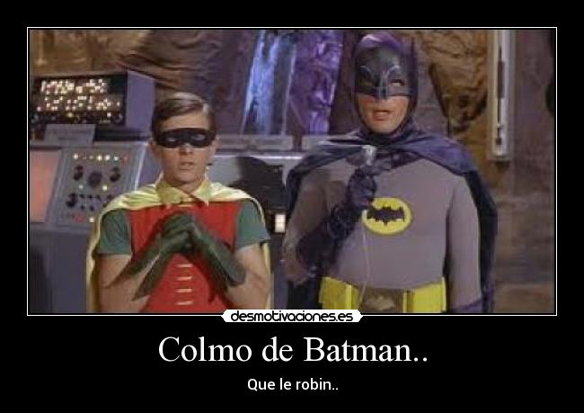 Colmo de Batman.. - Que le robin..