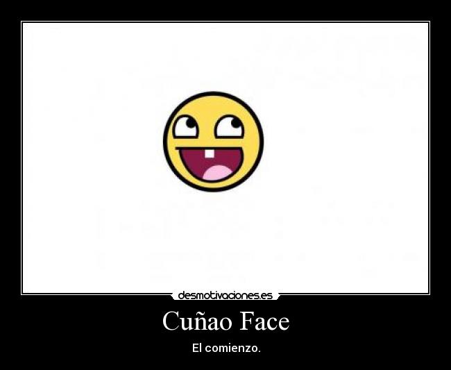 Cuñao Face - El comienzo.