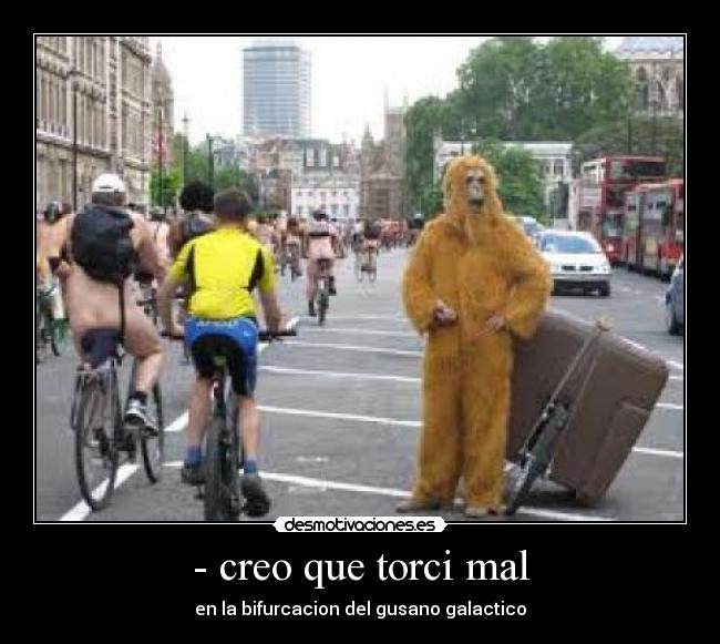 - creo que torci mal - en la bifurcacion del gusano galactico