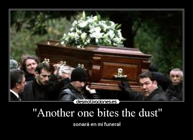 Another one bites the dust - sonará en mi funeral