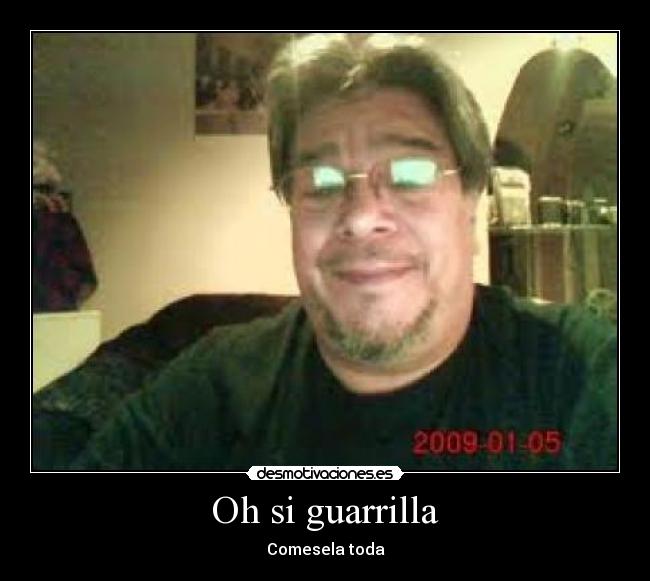 Oh si guarrilla - Comesela toda