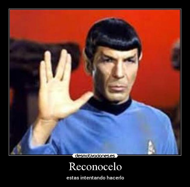 Reconocelo - estas intentando hacerlo