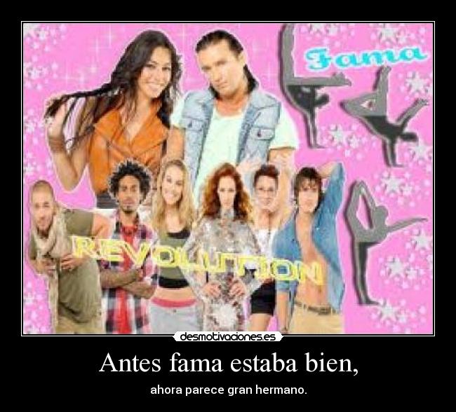 Antes fama estaba bien, -