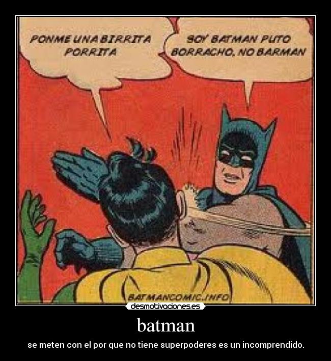 batman - se meten con el por que no tiene superpoderes es un incomprendido.