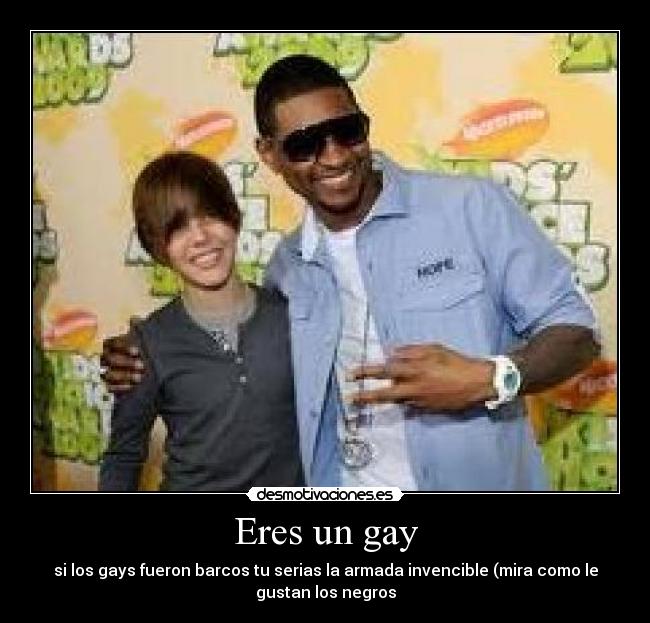 Eres un gay -