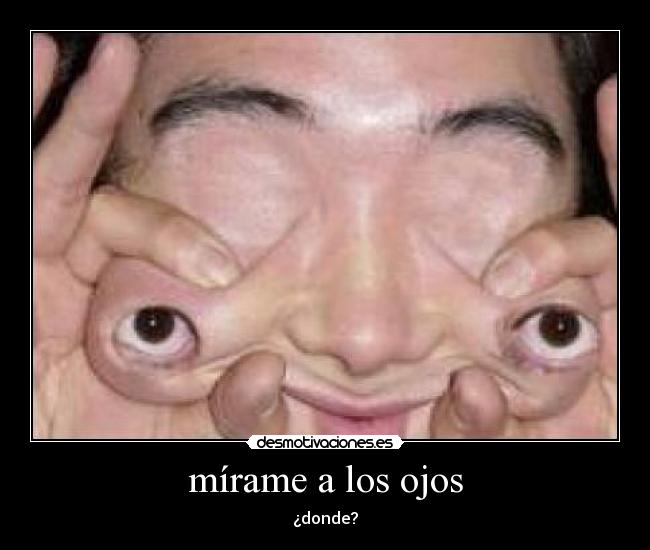 mírame a los ojos - ¿donde?