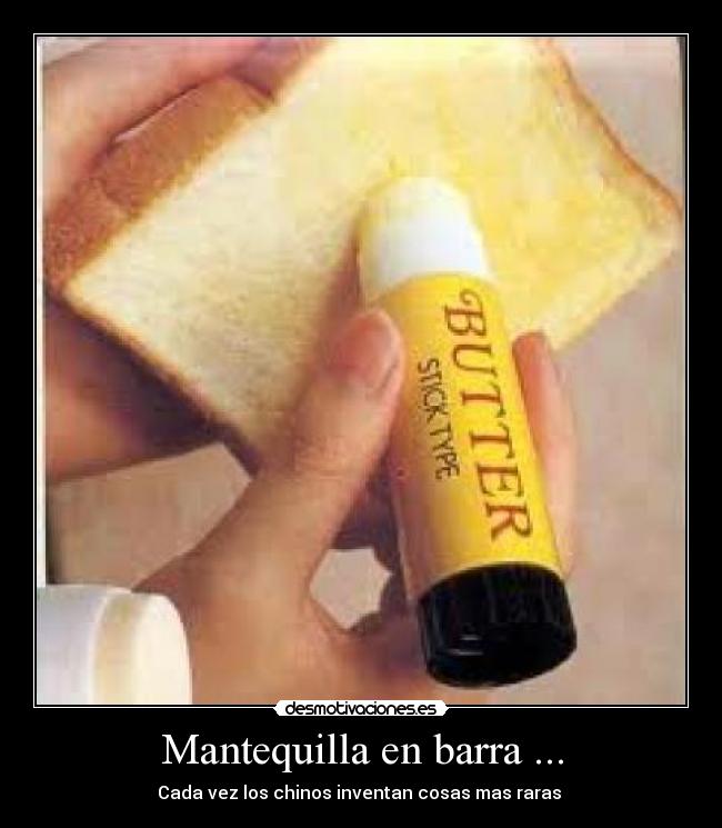 Mantequilla en barra ... - Cada vez los chinos inventan cosas mas raras