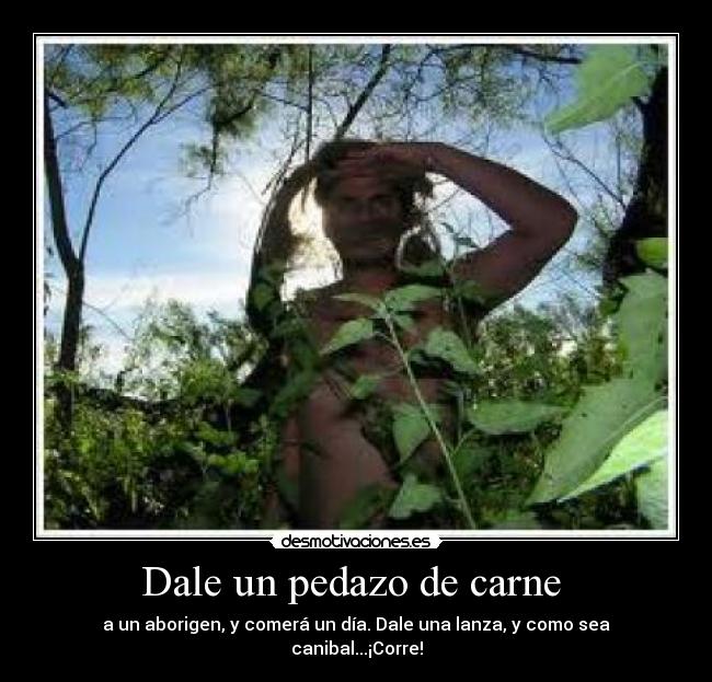 Dale un pedazo de carne  - 
