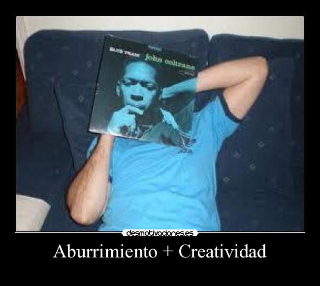 Aburrimiento + Creatividad - 