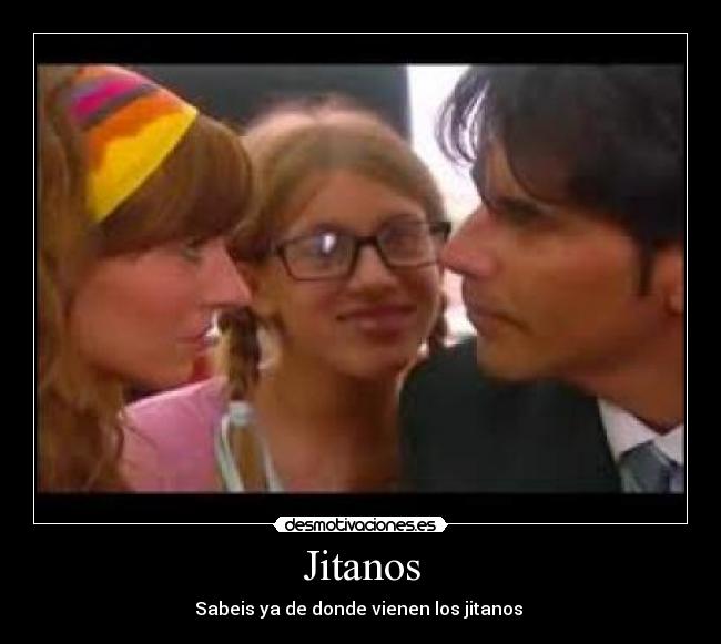 Jitanos - Sabeis ya de donde vienen los jitanos 