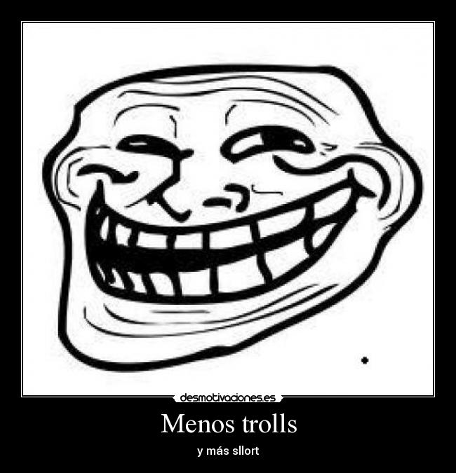 Menos trolls - y más sllort