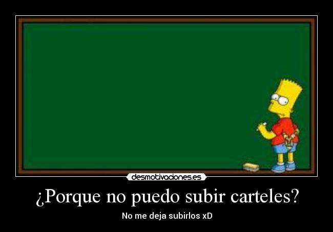 ¿Porque no puedo subir carteles? - No me deja subirlos xD