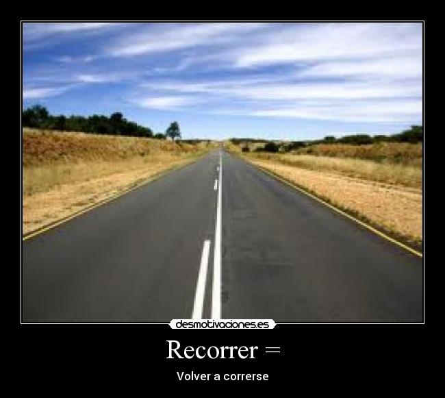 Recorrer = - Volver a correrse
