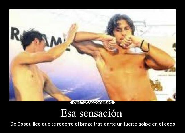Esa sensación - De Cosquilleo que te recorre el brazo tras darte un fuerte golpe en el codo