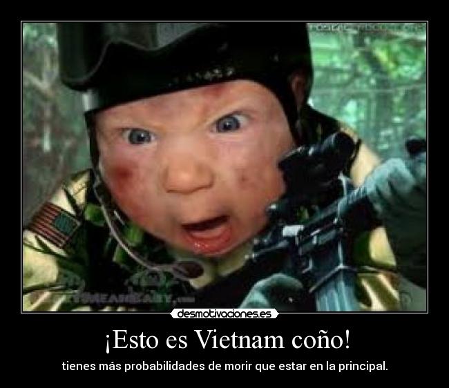 ¡Esto es Vietnam coño! -