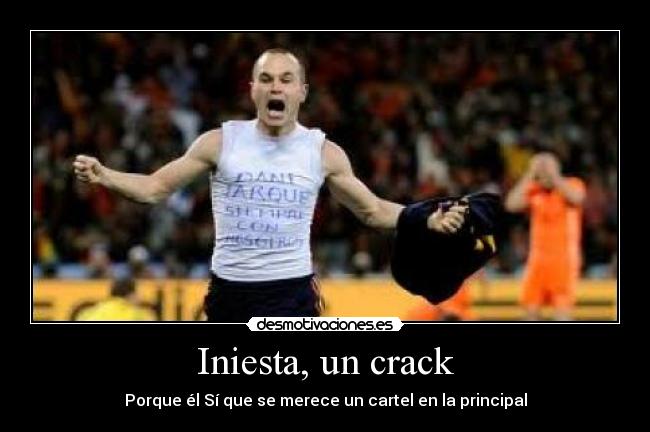 Iniesta, un crack - Porque él Sí que se merece un cartel en la principal