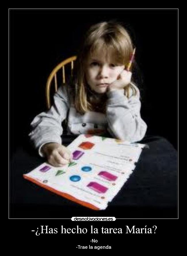 -¿Has hecho la tarea María? - 