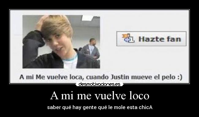 A mi me vuelve loco - saber qué hay gente qué le mole esta chicA