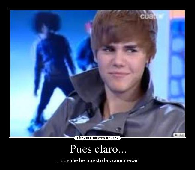 Pues claro... - ...que me he puesto las compresas