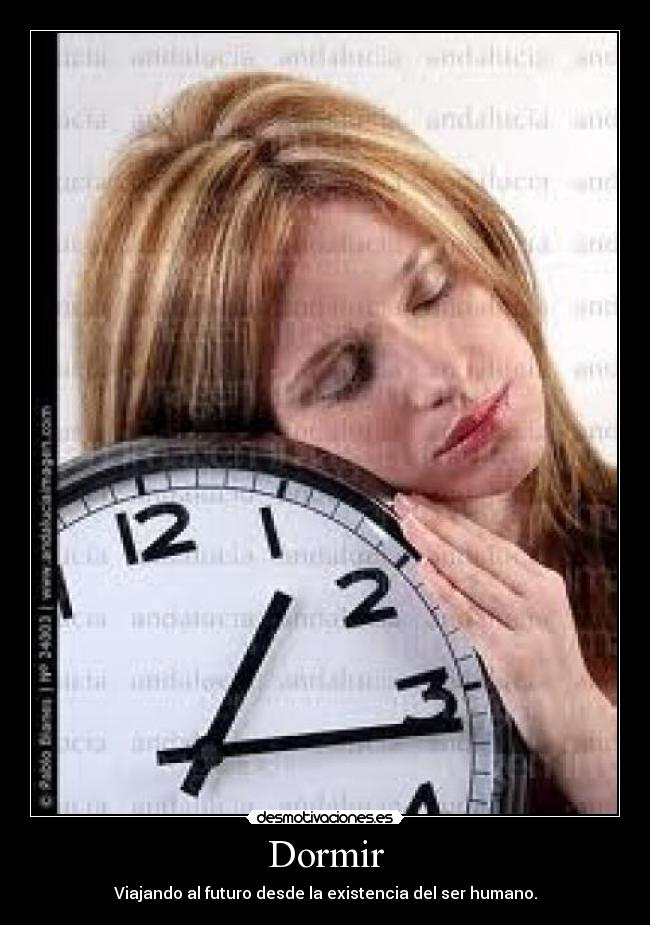 Dormir - Viajando al futuro desde la existencia del ser humano.