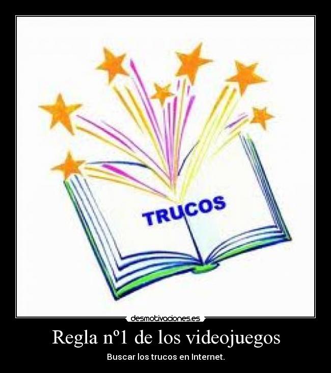 Regla nº1 de los videojuegos - Buscar los trucos en Internet.