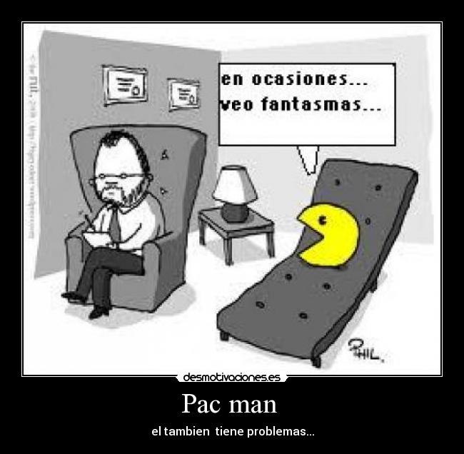 Pac man  - el tambien  tiene problemas...