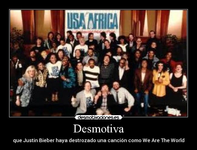 Desmotiva - que Justin Bieber haya destrozado una canción como We Are The World