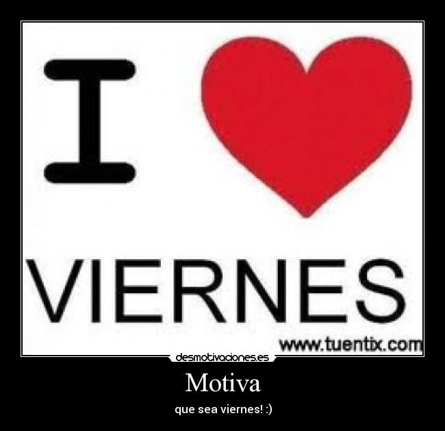 Motiva - que sea viernes! :)