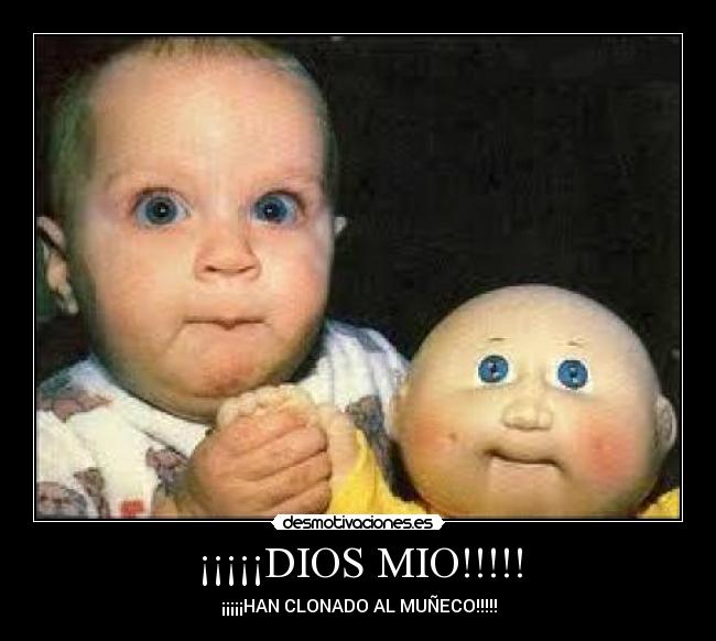 ¡¡¡¡¡DIOS MIO!!!!! - ¡¡¡¡¡HAN CLONADO AL MUÑECO!!!!!