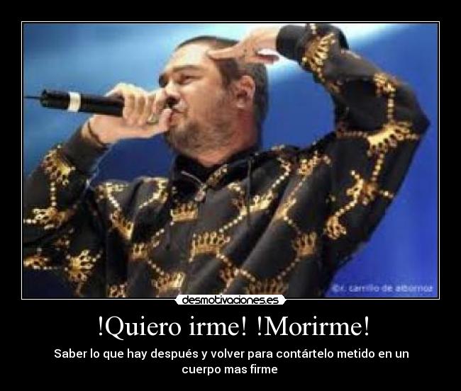 !Quiero irme! !Morirme! - 